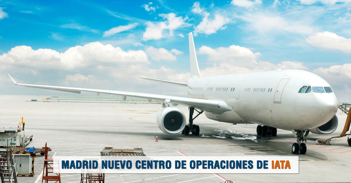 LA ASOCIACIÓN INTERNACIONAL DE TRANSPORTE AÉREO (IATA) ELIGE MADRID COMO CENTRO DE OPERACIONES